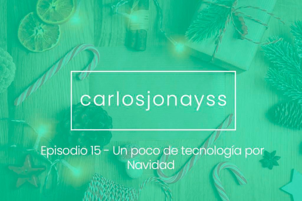 Episodio 15 - Un poco de tecnología por Navidad